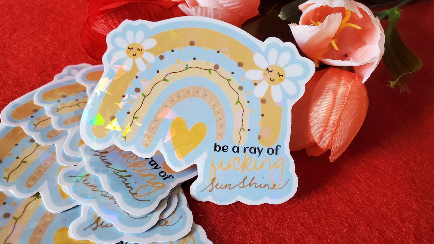 Be A Ray of Fucking Sunshine Holographic Sticker