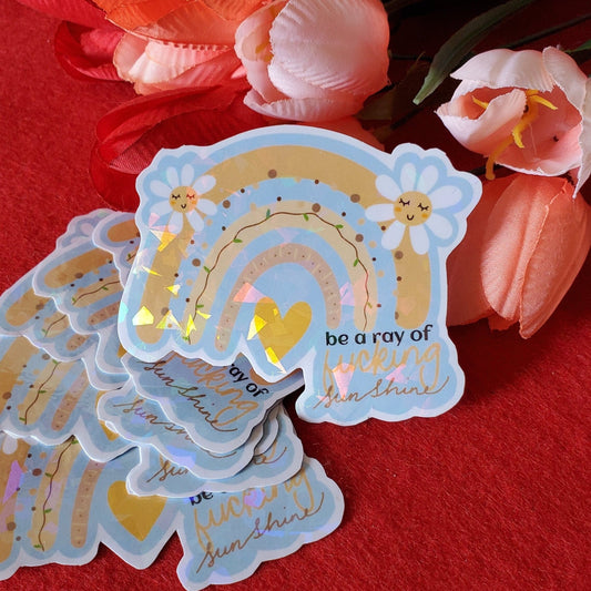 Be A Ray of Fucking Sunshine Holographic Sticker